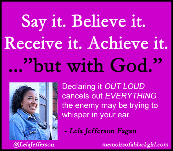 ..."but with God."  Declaring it OUT LOUD cancels out EVERYTHING the enemy may be trying to whisper in your ear. - Lela Jefferson Fagan