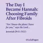 The Day I Became Hannah: Choosing Family After Fibroids