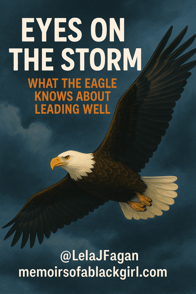 Eyes on the Storm: What the Eagle Knows About Leading Well