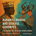 Ashanti Crowns and Soulful Goodbyes: The End of My African Homecoming