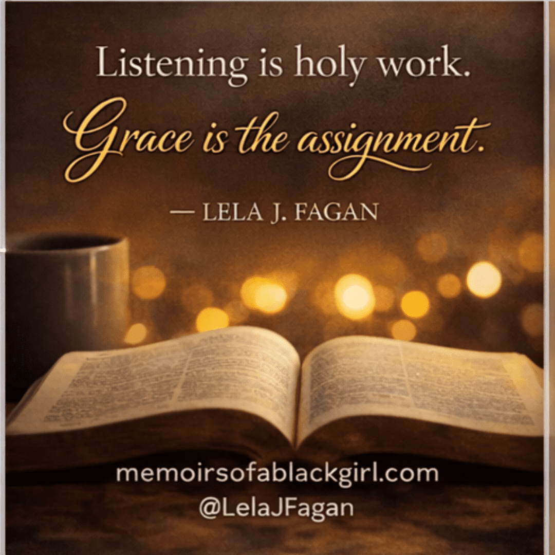 Listening is holy work. Grace is the assignment.
