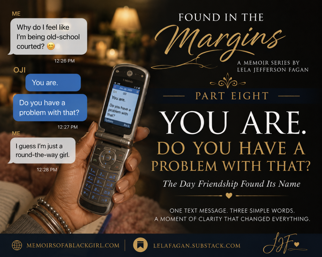Editorial-style featured image for Found in the Margins: Part Eight featuring a warm portrait of Lela Jefferson Fagan with elegant typography reading "You Are. Do You Have a Problem With That?" The design reflects the quiet beauty of Christian courtship, friendship, and clarity, with branding for memoirsofablackgirl.com and lelafagan.substack.com.